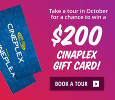 Tour with us in October for a chance to win a $200 Cineplex gift card!
