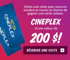 Faites une visite avec nous en octobre et courez la chance de gagner une carte cadeau Cineplex d'une valeur de 200 $!