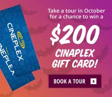 Tour with us in October for a chance to win a $200 Cineplex gift card!