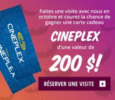 Faites une visite avec nous en octobre et courez la chance de gagner une carte cadeau Cineplex d'une valeur de 200 $!