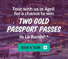 Tour with us in April for a chance to win 2 Gold Passport passes to La Ronde!