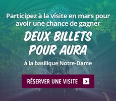 Participez à la visite en mars pour avoir une chance de gagner deux billets pour AURA à la basilique Notre-Dame.
