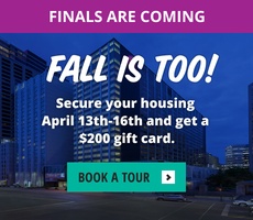 Finals Are Coming—Fall Is Too! Secure your housing April 13th–16th & get a $200 gift card.