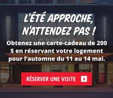 L’été approche, n’attendez pas ! Obtenez une carte-cadeau de 200 $ en réservant votre logement pour l’automne du 11 au 14 mai.
